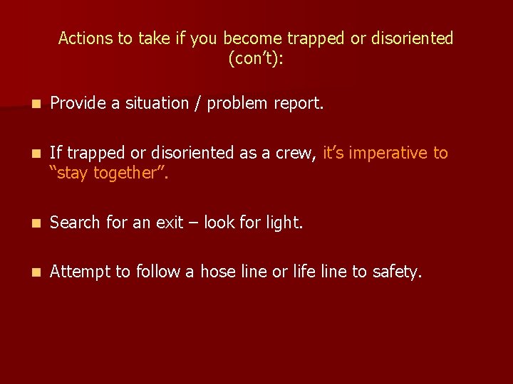 Actions to take if you become trapped or disoriented (con’t): n Provide a situation