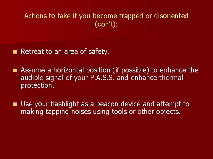 Actions to take if you become trapped or disoriented (con’t): n Retreat to an