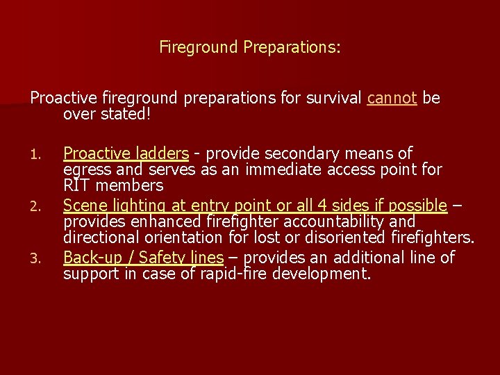 Fireground Preparations: Proactive fireground preparations for survival cannot be over stated! 1. 2. 3.