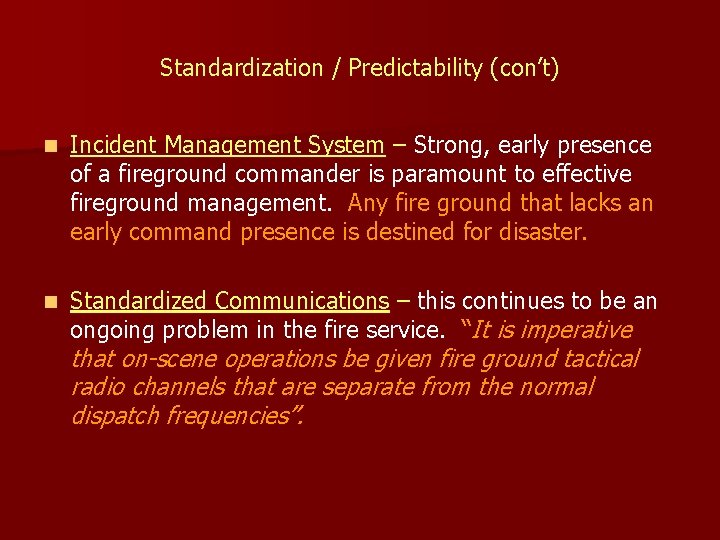 Standardization / Predictability (con’t) n Incident Management System – Strong, early presence of a
