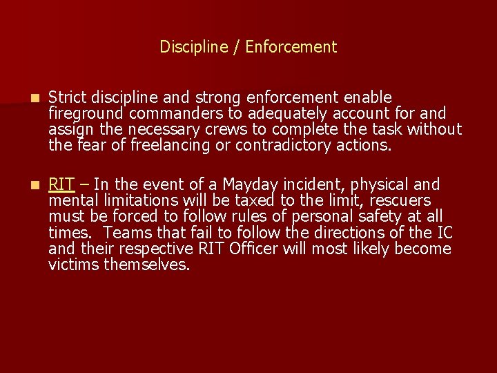 Discipline / Enforcement n Strict discipline and strong enforcement enable fireground commanders to adequately