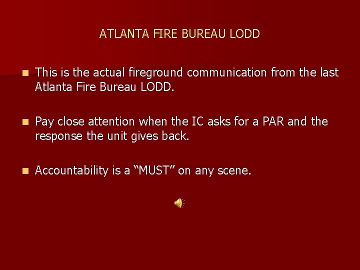 ATLANTA FIRE BUREAU LODD n This is the actual fireground communication from the last