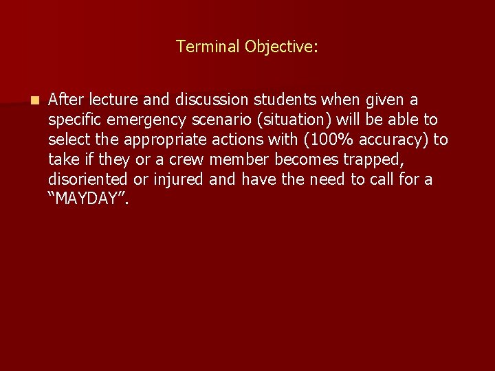 Terminal Objective: n After lecture and discussion students when given a specific emergency scenario