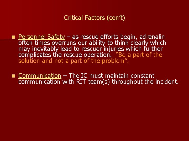 Critical Factors (con’t) n Personnel Safety – as rescue efforts begin, adrenalin often times