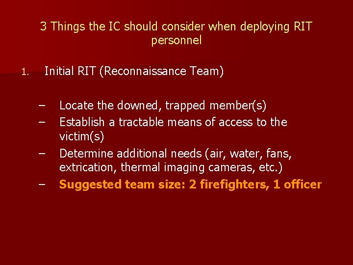 3 Things the IC should consider when deploying RIT personnel 1. Initial RIT (Reconnaissance