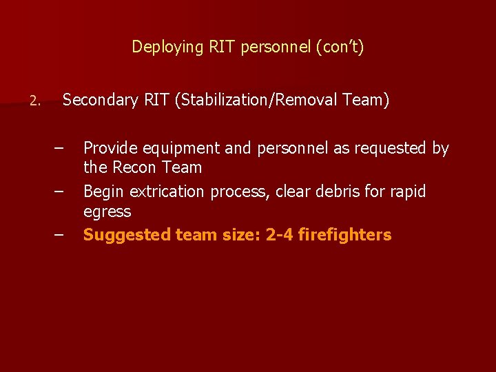 Deploying RIT personnel (con’t) 2. Secondary RIT (Stabilization/Removal Team) – – – Provide equipment