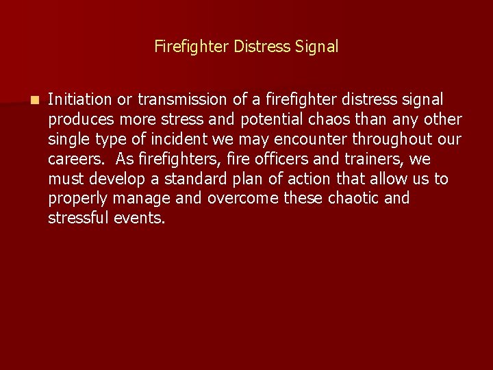 Firefighter Distress Signal n Initiation or transmission of a firefighter distress signal produces more