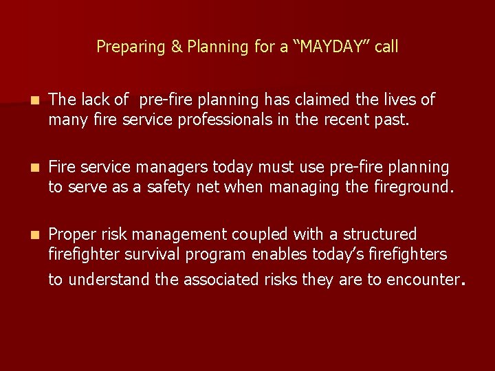 Preparing & Planning for a “MAYDAY” call n The lack of pre-fire planning has