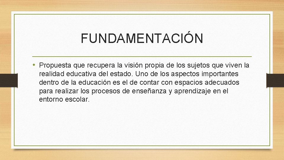 FUNDAMENTACIÓN • Propuesta que recupera la visión propia de los sujetos que viven la