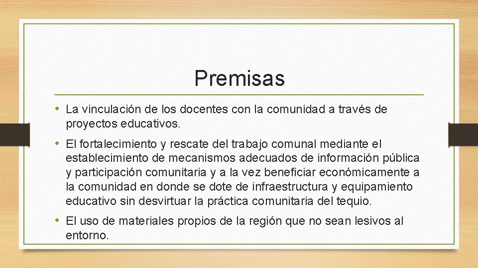 Premisas • La vinculación de los docentes con la comunidad a través de proyectos