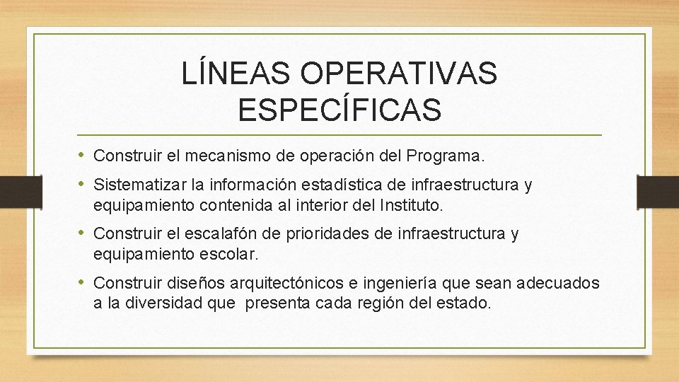 LÍNEAS OPERATIVAS ESPECÍFICAS • Construir el mecanismo de operación del Programa. • Sistematizar la