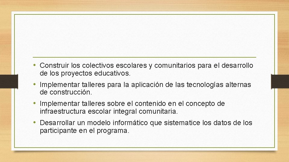  • Construir los colectivos escolares y comunitarios para el desarrollo de los proyectos