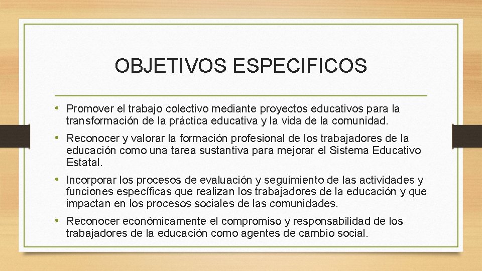 OBJETIVOS ESPECIFICOS • Promover el trabajo colectivo mediante proyectos educativos para la transformación de