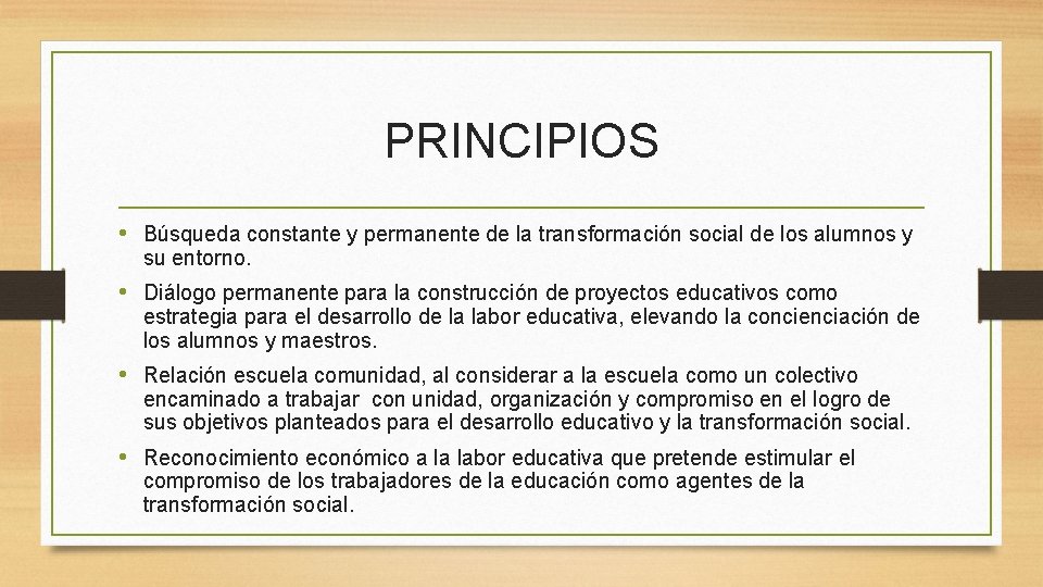 PRINCIPIOS • Búsqueda constante y permanente de la transformación social de los alumnos y