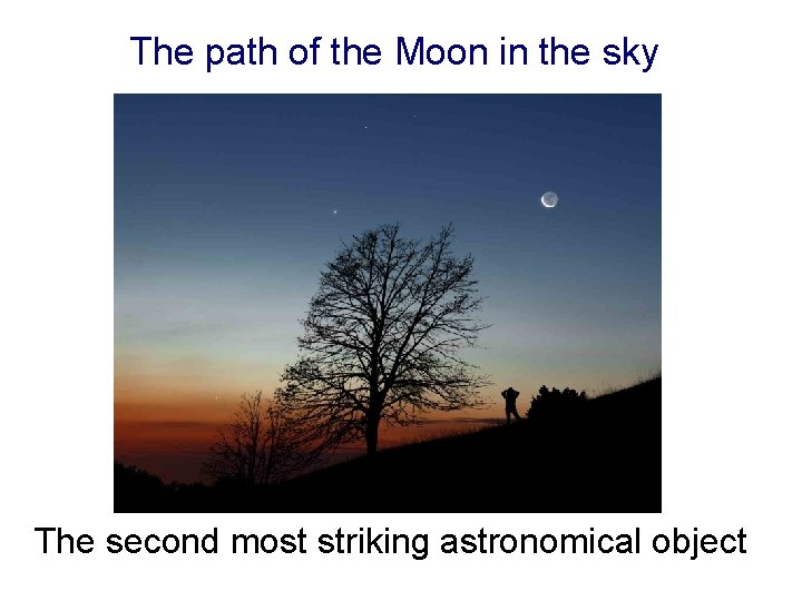 The path of the Moon in the sky The second most striking astronomical object