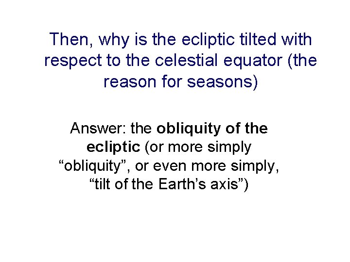 Then, why is the ecliptic tilted with respect to the celestial equator (the reason