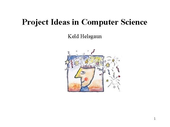 Project Ideas in Computer Science Keld Helsgaun 1 Project Ideas in Computer Science Keld Helsgaun 1