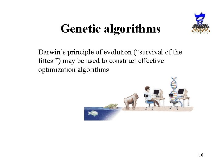 Genetic algorithms Darwin’s principle of evolution (“survival of the fittest”) may be used to Genetic algorithms Darwin’s principle of evolution (“survival of the fittest”) may be used to