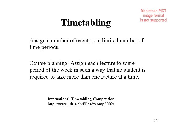 Timetabling Assign a number of events to a limited number of time periods. Course Timetabling Assign a number of events to a limited number of time periods. Course