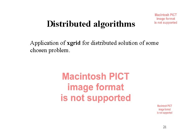 Distributed algorithms Application of xgrid for distributed solution of some chosen problem. 21 Distributed algorithms Application of xgrid for distributed solution of some chosen problem. 21