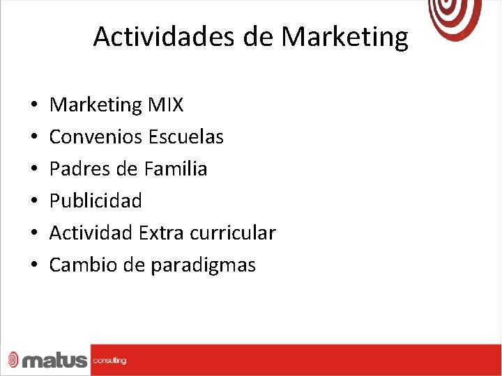 Actividades de Marketing • • • Marketing MIX Convenios Escuelas Padres de Familia Publicidad