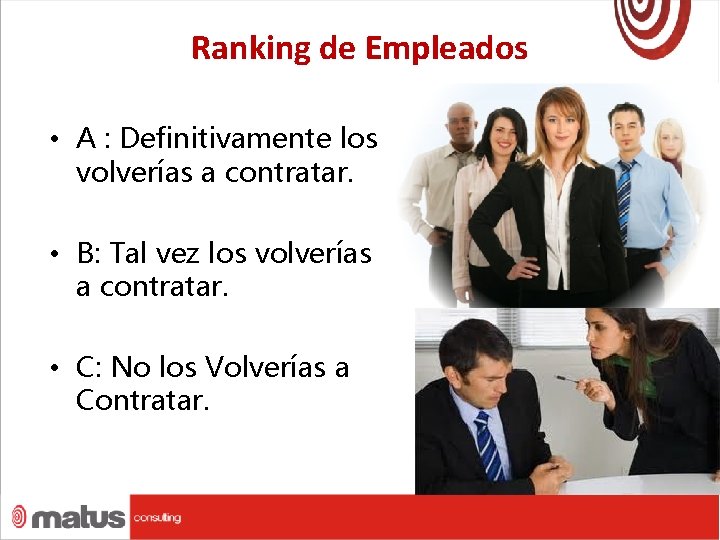 Ranking de Empleados • A : Definitivamente los volverías a contratar. • B: Tal