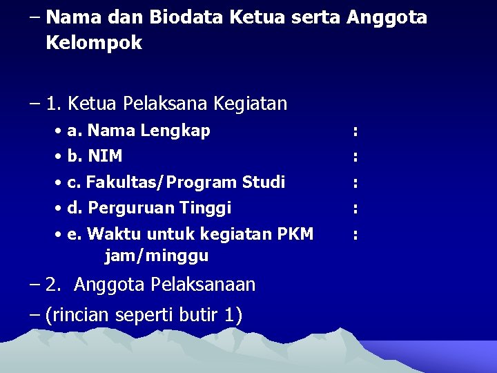 – Nama dan Biodata Ketua serta Anggota Kelompok – 1. Ketua Pelaksana Kegiatan •