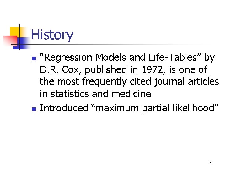 History n n “Regression Models and Life-Tables” by D. R. Cox, published in 1972,