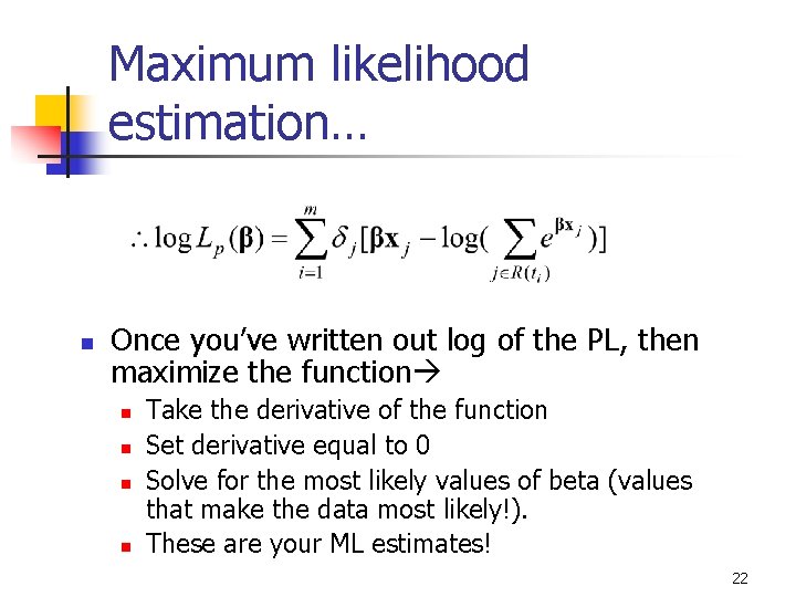 Maximum likelihood estimation… n Once you’ve written out log of the PL, then maximize