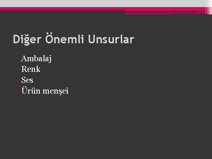 Diğer Önemli Unsurlar • • Ambalaj Renk Ses Ürün menşei Diğer Önemli Unsurlar • • Ambalaj Renk Ses Ürün menşei