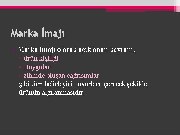 Marka İmajı • Marka imajı olarak açıklanan kavram, ▫ ürün kişiliği ▫ Duygular ▫ Marka İmajı • Marka imajı olarak açıklanan kavram, ▫ ürün kişiliği ▫ Duygular ▫
