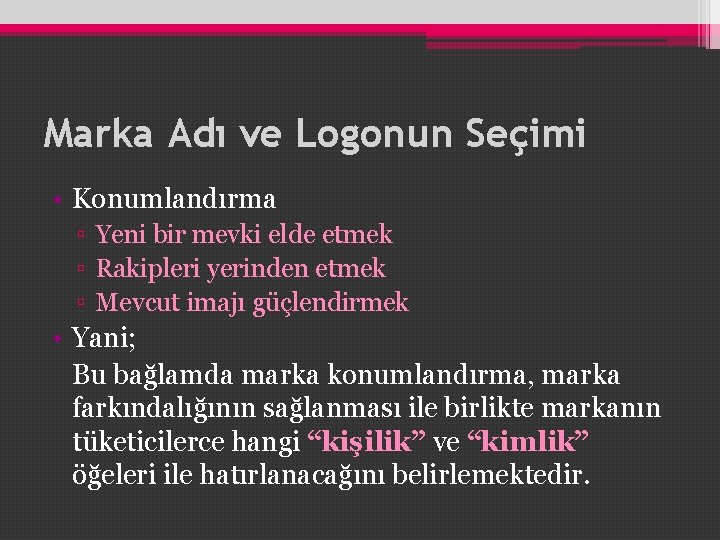 Marka Adı ve Logonun Seçimi • Konumlandırma ▫ Yeni bir mevki elde etmek ▫ Marka Adı ve Logonun Seçimi • Konumlandırma ▫ Yeni bir mevki elde etmek ▫