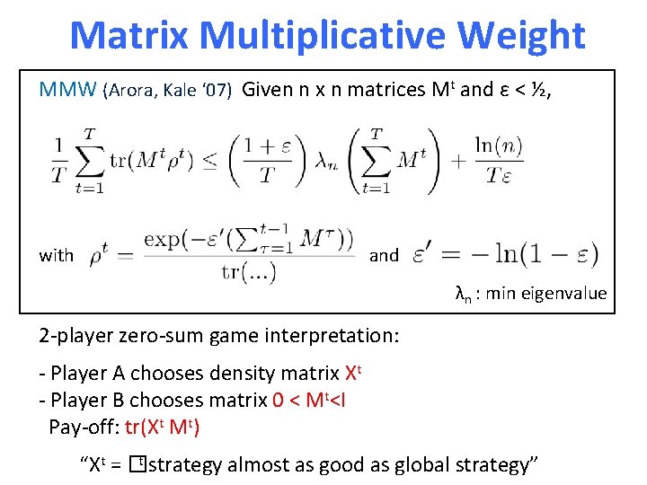 Matrix Multiplicative Weight MMW (Arora, Kale ‘ 07) Given n x n matrices Mt