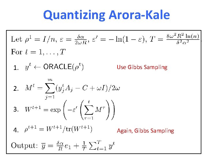 Quantizing Arora-Kale 1. Use Gibbs Sampling 2. 3. 4. Again, Gibbs Sampling 