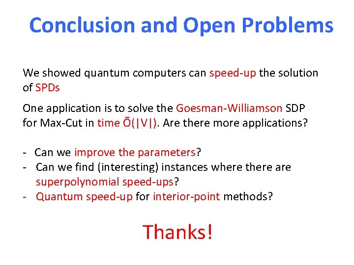 Conclusion and Open Problems We showed quantum computers can speed-up the solution of SPDs