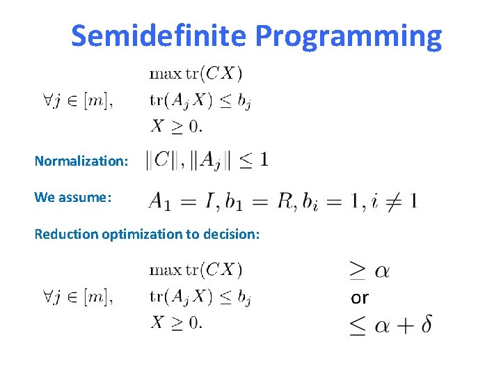 Semidefinite Programming Normalization: We assume: Reduction optimization to decision: or 