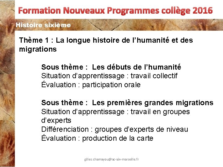 Formation Nouveaux Programmes collège 2016 Histoire sixième Thème 1 : La longue histoire de