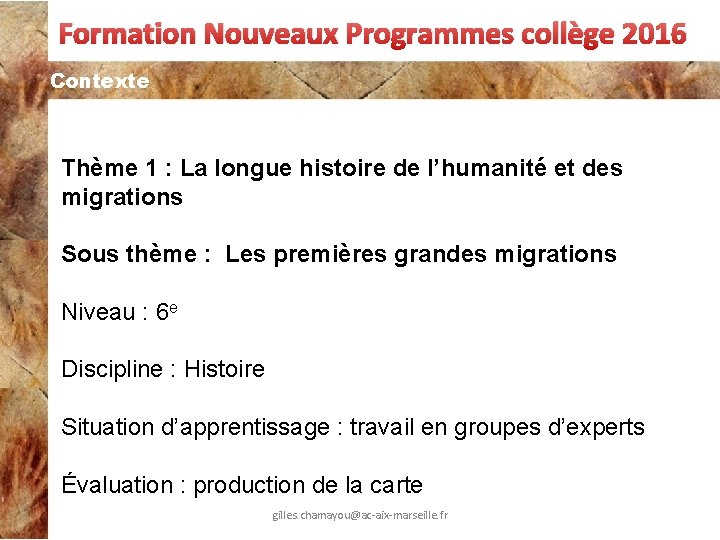 Formation Nouveaux Programmes collège 2016 Contexte Thème 1 : La longue histoire de l’humanité