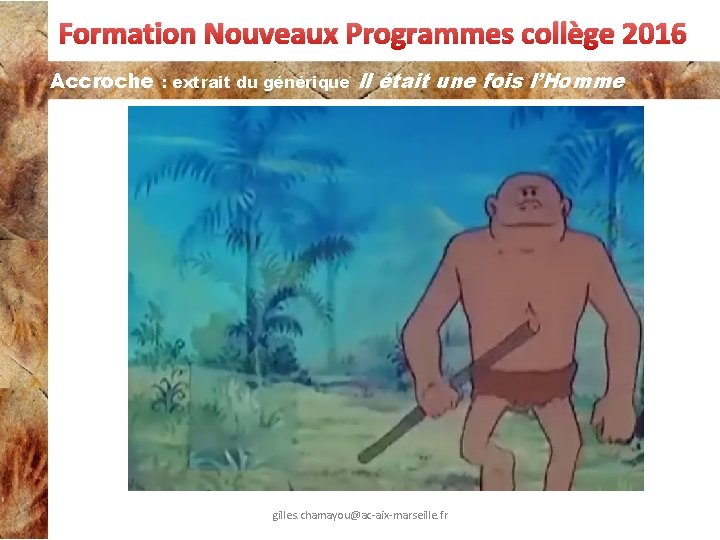 Formation Nouveaux Programmes collège 2016 Accroche : extrait du générique Il était une fois