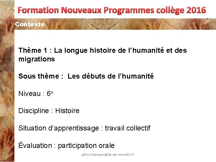 Formation Nouveaux Programmes collège 2016 Contexte Thème 1 : La longue histoire de l’humanité