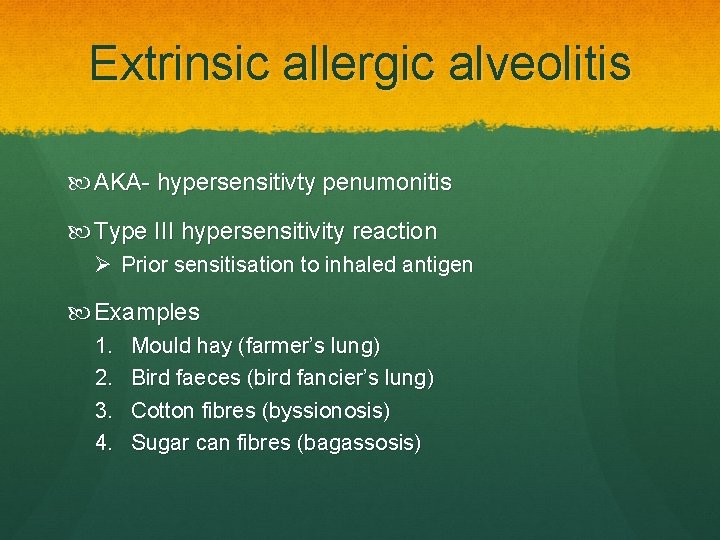 Extrinsic allergic alveolitis AKA- hypersensitivty penumonitis Type III hypersensitivity reaction Ø Prior sensitisation to