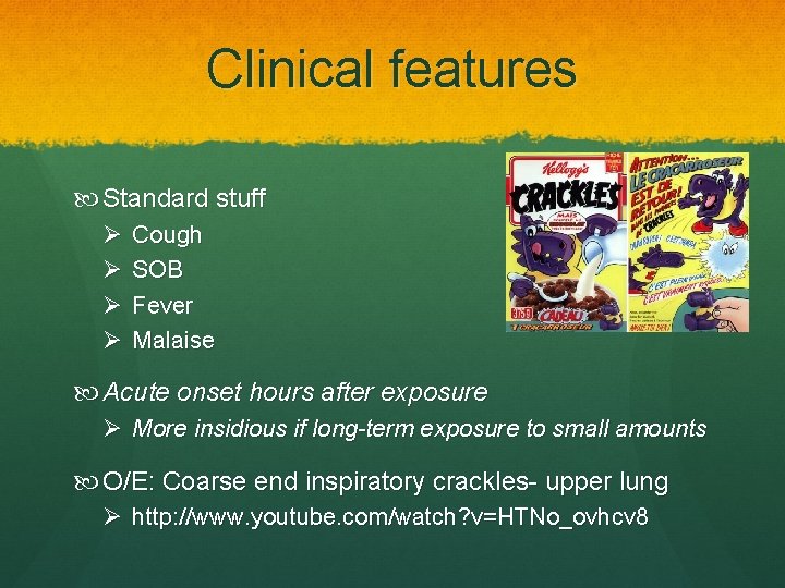 Clinical features Standard stuff Ø Ø Cough SOB Fever Malaise Acute onset hours after