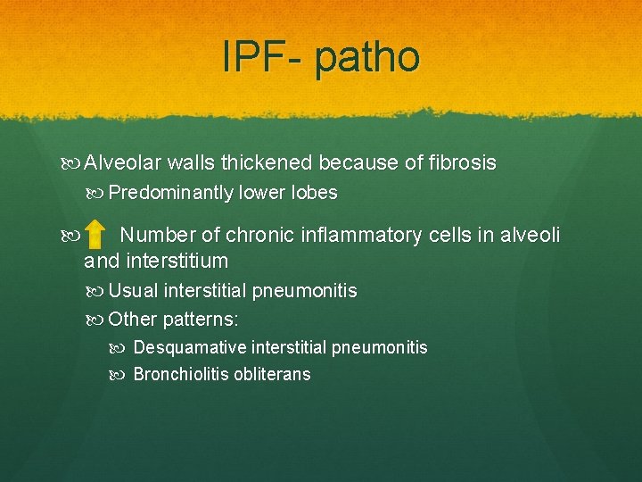 IPF- patho Alveolar walls thickened because of fibrosis Predominantly lower lobes Number of chronic