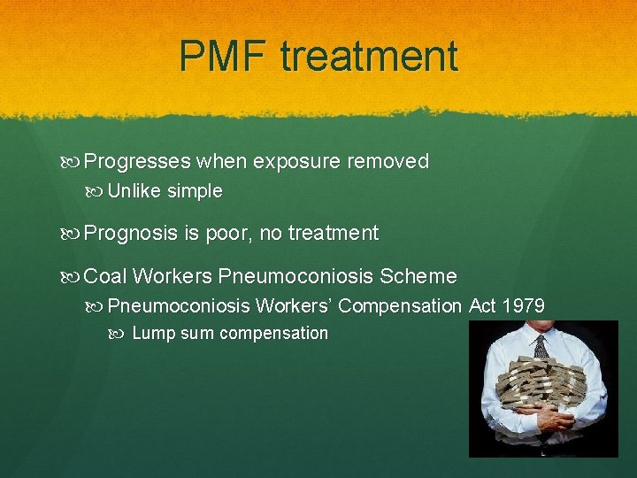 PMF treatment Progresses when exposure removed Unlike simple Prognosis is poor, no treatment Coal