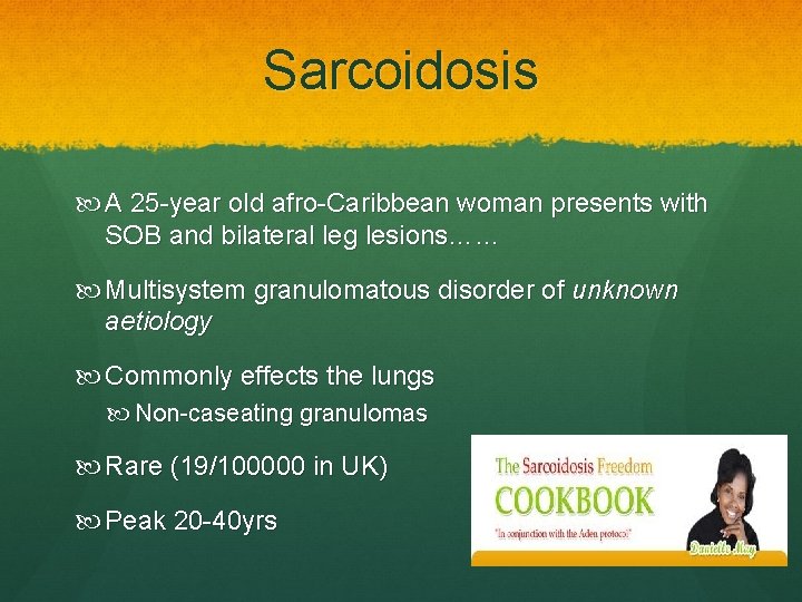 Sarcoidosis A 25 -year old afro-Caribbean woman presents with SOB and bilateral leg lesions……