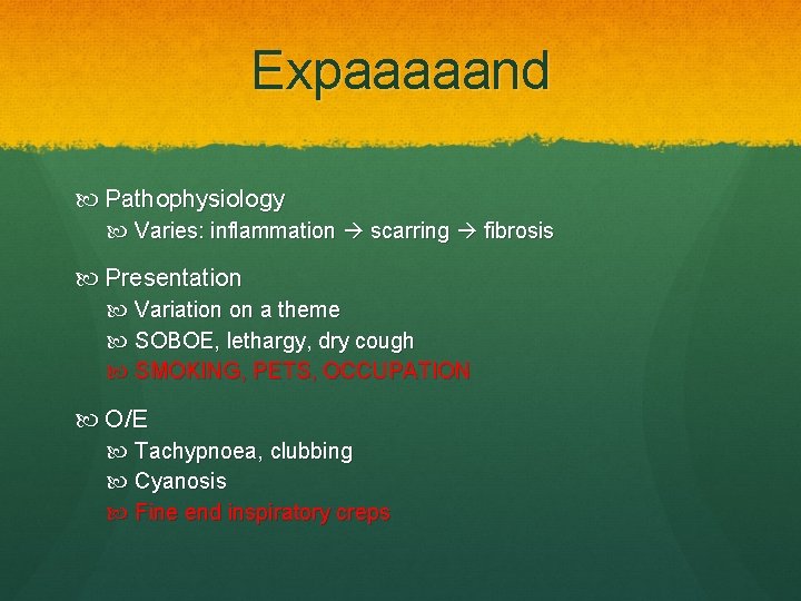 Expaaaaand Pathophysiology Varies: inflammation scarring fibrosis Presentation Variation on a theme SOBOE, lethargy, dry