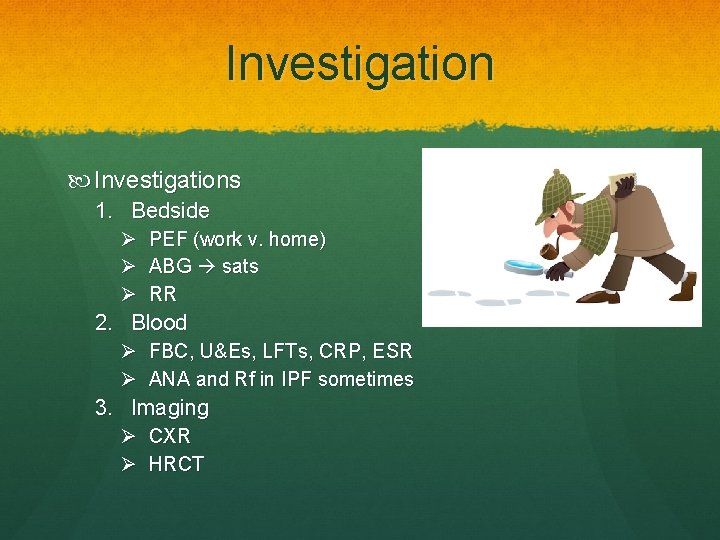 Investigation Investigations 1. Bedside Ø PEF (work v. home) Ø ABG sats Ø RR
