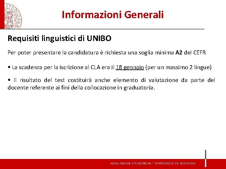 Informazioni Generali Requisiti linguistici di UNIBO Per poter presentare la candidatura è richiesta una Informazioni Generali Requisiti linguistici di UNIBO Per poter presentare la candidatura è richiesta una