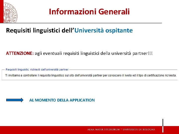 Informazioni Generali Requisiti linguistici dell’Università ospitante ATTENZIONE: agli eventuali requisiti linguistici della università partner!!! Informazioni Generali Requisiti linguistici dell’Università ospitante ATTENZIONE: agli eventuali requisiti linguistici della università partner!!!