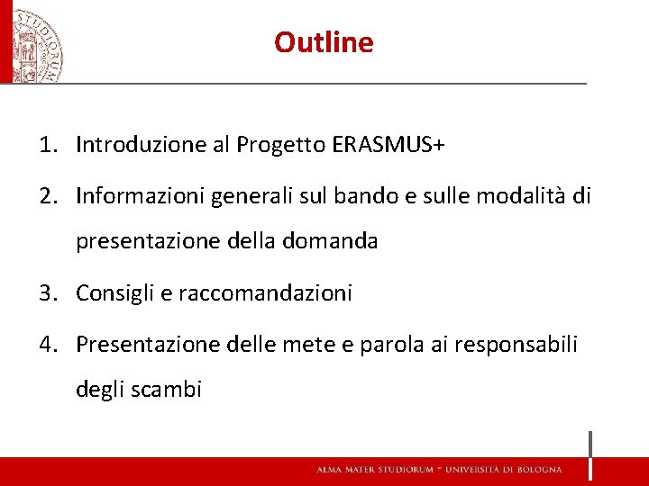 Outline 1. Introduzione al Progetto ERASMUS+ 2. Informazioni generali sul bando e sulle modalità